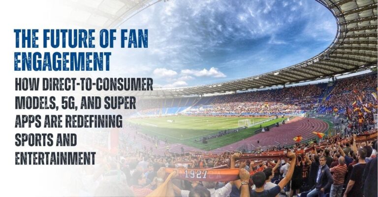 Connected Industries: The Future of Fan Engagement with D2C, 5G, and Super Apps