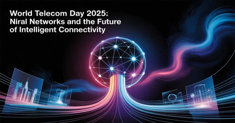 World Telecom Day 2025: Niral Networks and the Future of Intelligent Connectivity